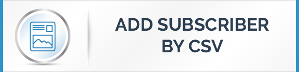  Import / Add Subscribers List By .CSV Feature