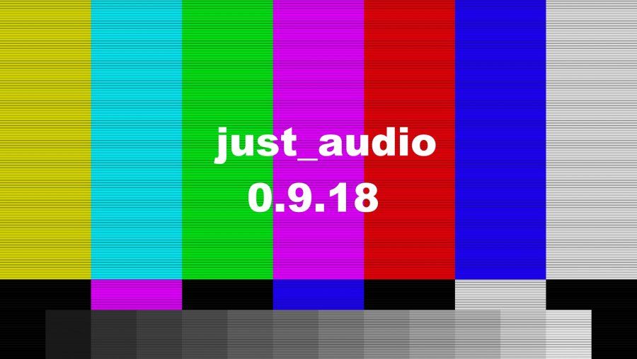 just_audio 0.9.18