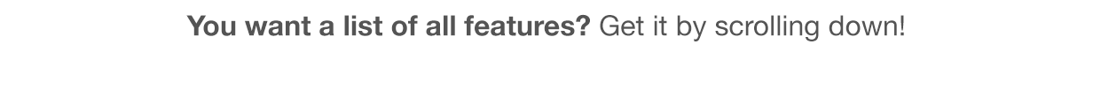 You want a list of all features? Get it by scrolling down!