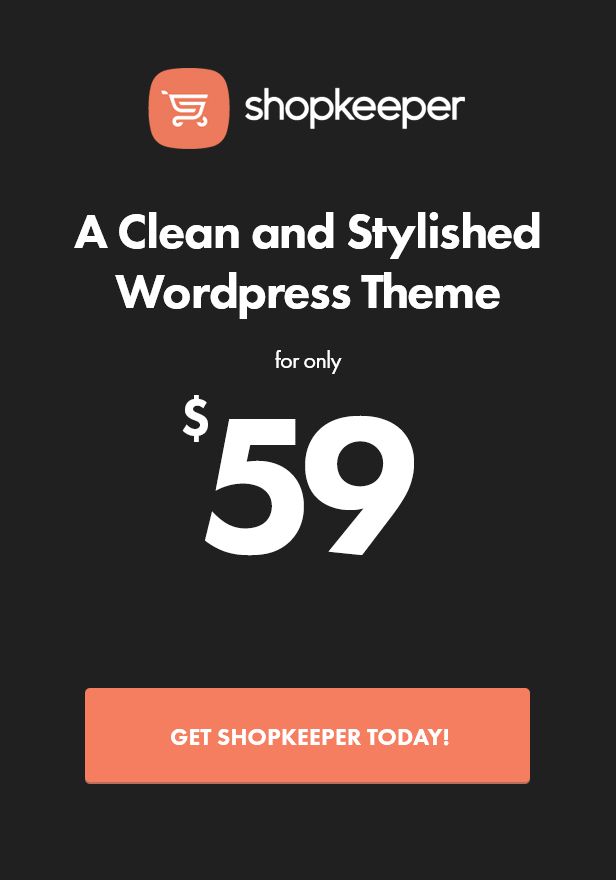 A Clean and Stylished Wordpress Theme for only $59. Get Shopkeeper Today!