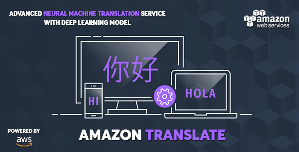 AWS Amazon Translate - Advanced Neural Machine Translation Service    